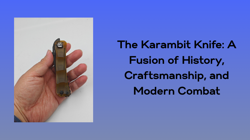 The Karambit Knife: A Fusion of History, Craftsmanship, and Modern Combat